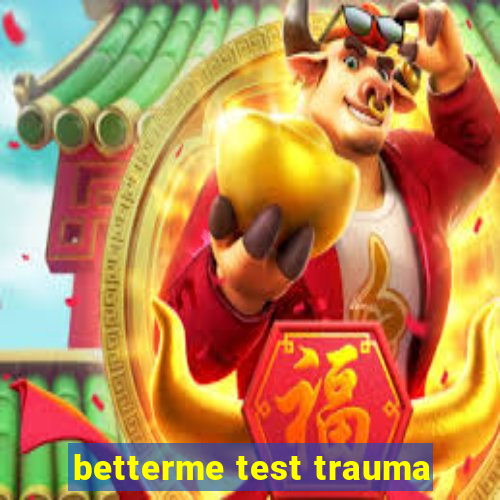 betterme test trauma